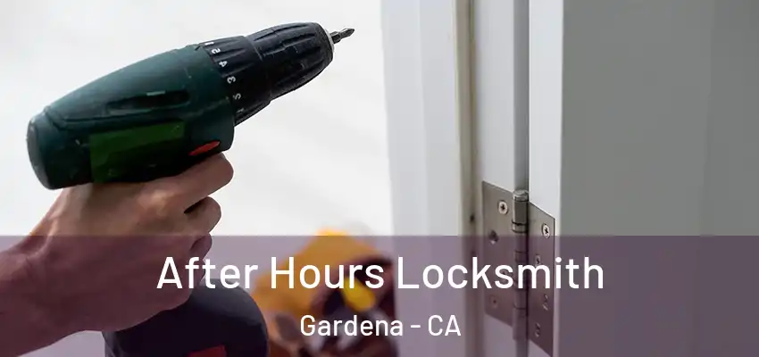 After Hours Locksmith Gardena - CA