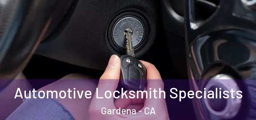  Automotive Locksmith Specialists Gardena - CA