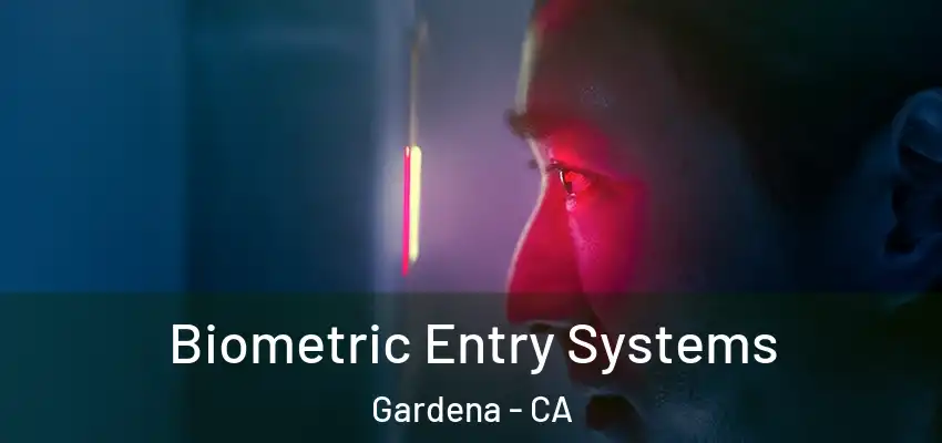  Biometric Entry Systems Gardena - CA