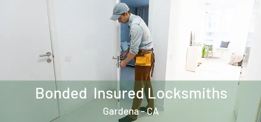 Bonded Insured Locksmiths Gardena - CA