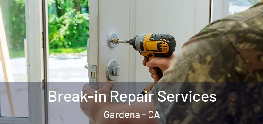  Break-in Repair Services Gardena - CA