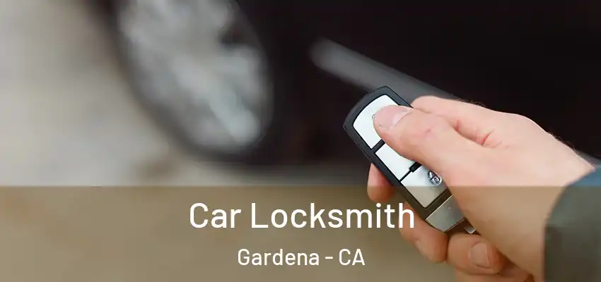  Car Locksmith Gardena - CA