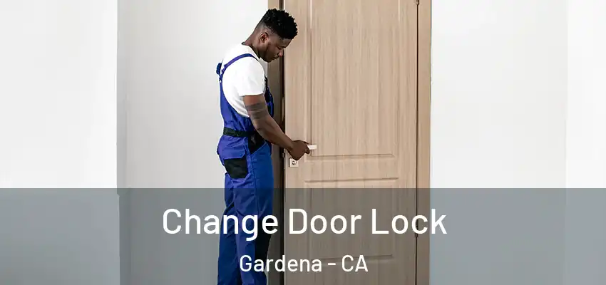 Change Door Lock Gardena - CA