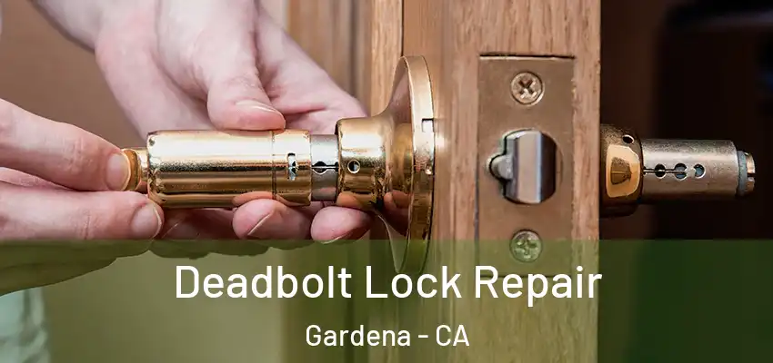  Deadbolt Lock Repair Gardena - CA