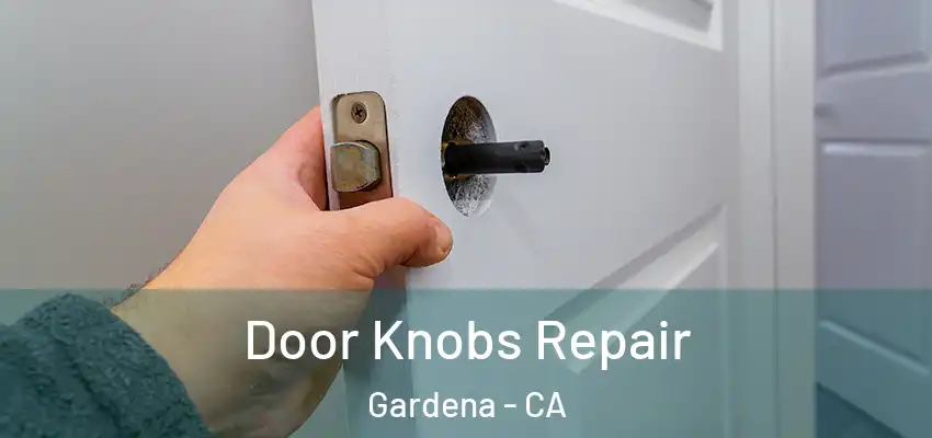 Door Knobs Repair Gardena - CA
