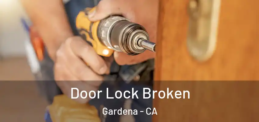  Door Lock Broken Gardena - CA