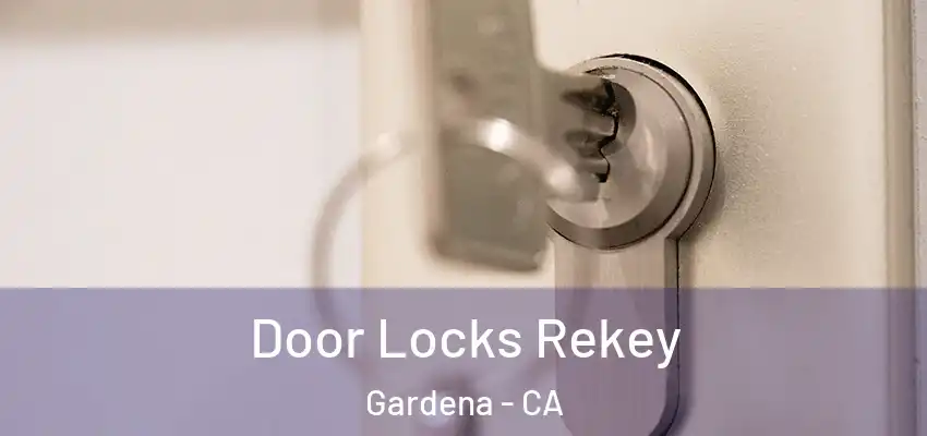 Door Locks Rekey Gardena - CA
