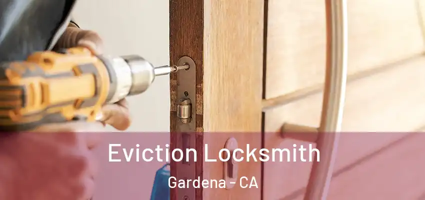  Eviction Locksmith Gardena - CA