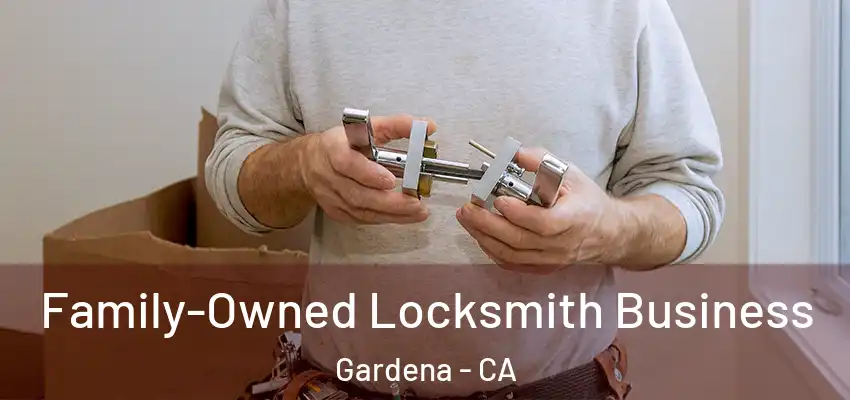  Family-Owned Locksmith Business Gardena - CA