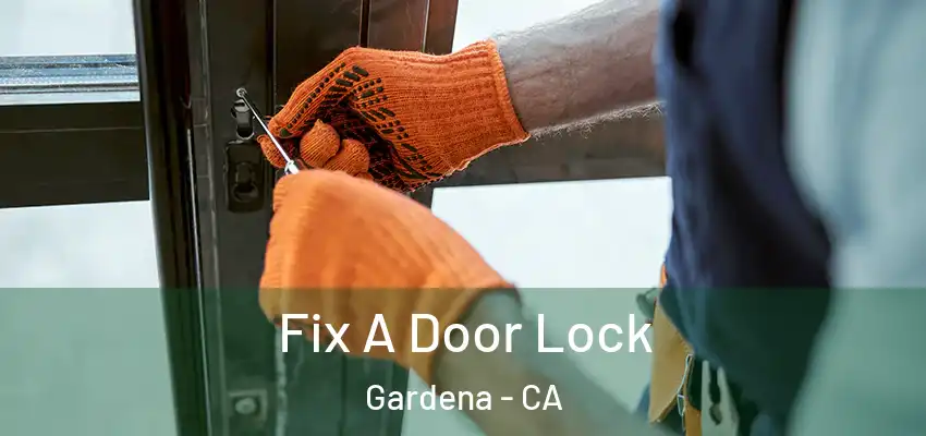 Fix A Door Lock Gardena - CA