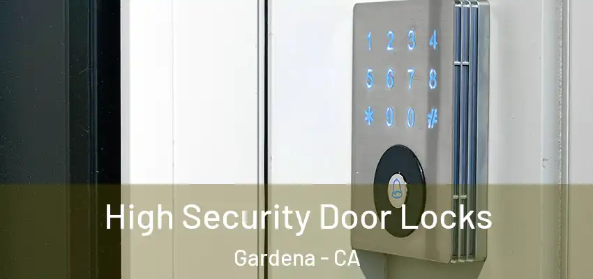  High Security Door Locks Gardena - CA