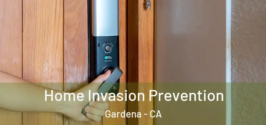  Home Invasion Prevention Gardena - CA