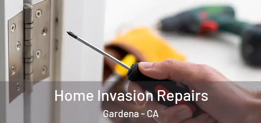  Home Invasion Repairs Gardena - CA
