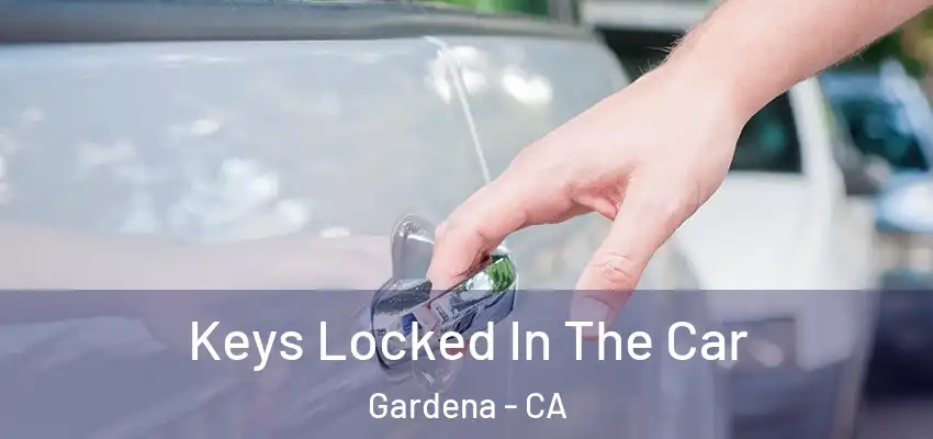 Keys Locked In The Car Gardena - CA