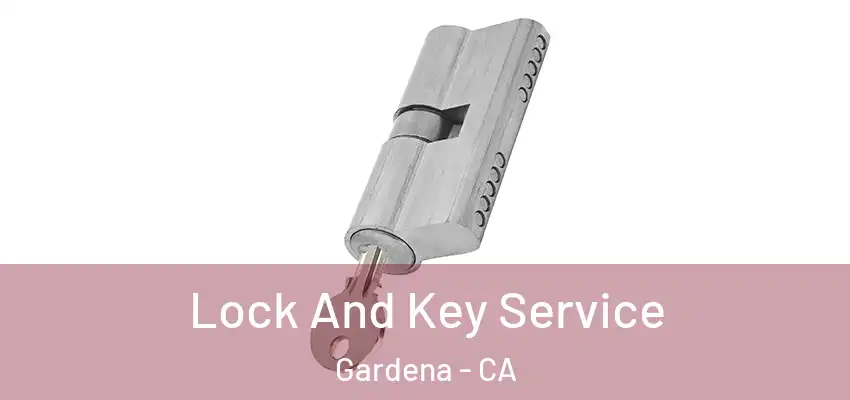  Lock And Key Service Gardena - CA