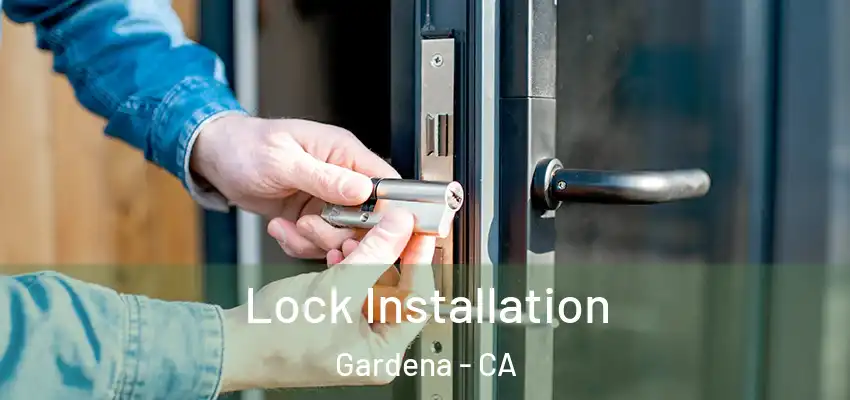  Lock Installation Gardena - CA