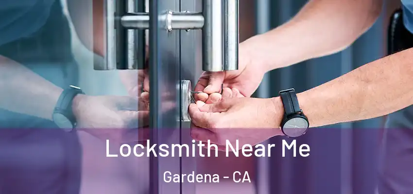  Locksmith Near Me Gardena - CA