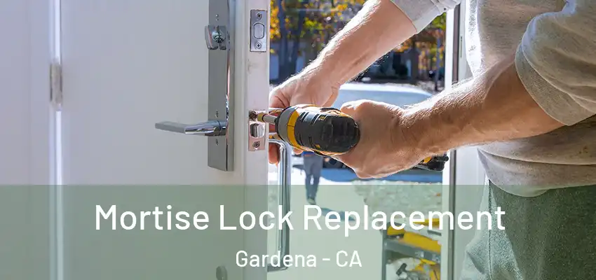  Mortise Lock Replacement Gardena - CA