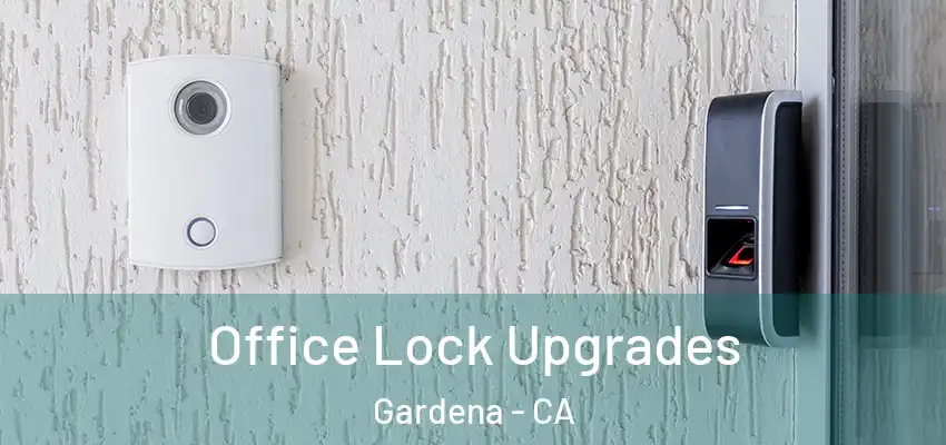 Office Lock Upgrades Gardena - CA