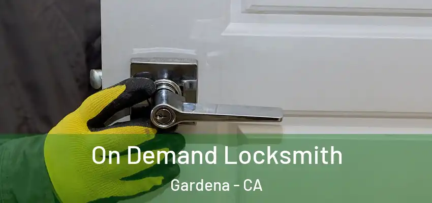 On Demand Locksmith Gardena - CA
