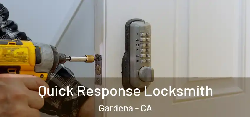 Quick Response Locksmith Gardena - CA