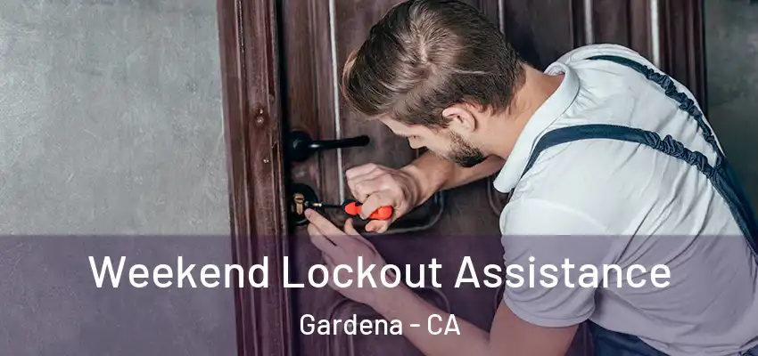 Weekend Lockout Assistance Gardena - CA